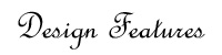 Design Features...
